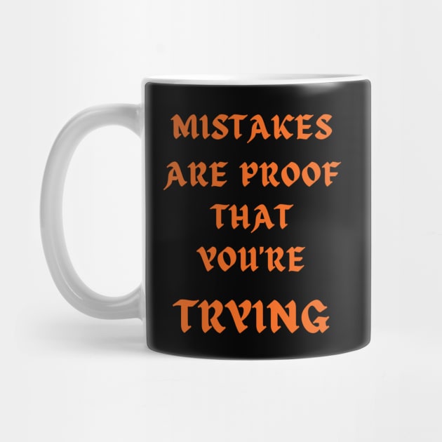 Mistakes Are Proof That You Are Trying And Learning by Dippity Dow Five